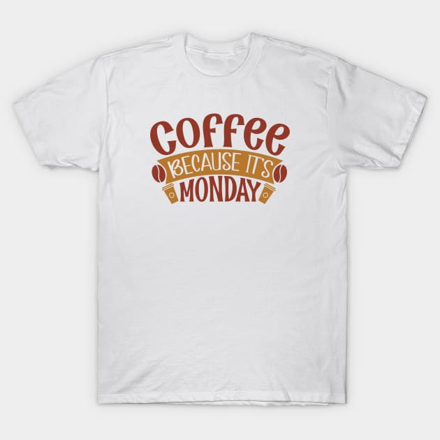 Coffee Because It's Monday T-Shirt by WALAB